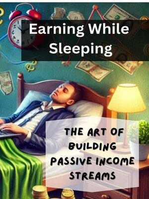 cover image of Earning While Sleeping--The Art of Building Passive Income